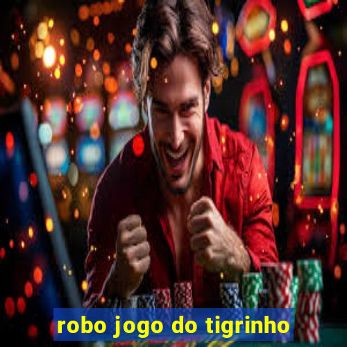 robo jogo do tigrinho